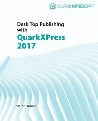 Desk Top Publishing with QuarkXPress 2017 by Guenther, Matthias