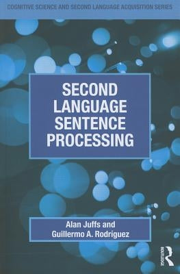 Second Language Sentence Processing by Juffs, Alan
