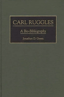Carl Ruggles: A Bio-Bibliography by Green, Jonathan D.
