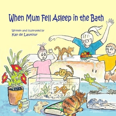 When Mum Fell Asleep in the Bath by de Lautour, Kay