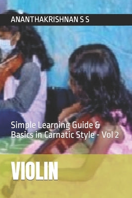 Violin: Simple Learning Guide & Basics in Carnatic Style - Vol 2 by S. S., Ananthakrishnan