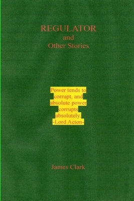 REGULATOR & Other Stories by Clark, James