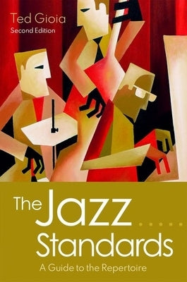 The Jazz Standards: A Guide to the Repertoire by Gioia, Ted