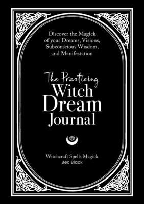 The Practicing Witch Dream Journal by Black, Bec