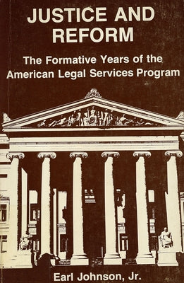 Justice and Reform: The Formative Years of the Oeo Legal Services Program by Johnson, Earl