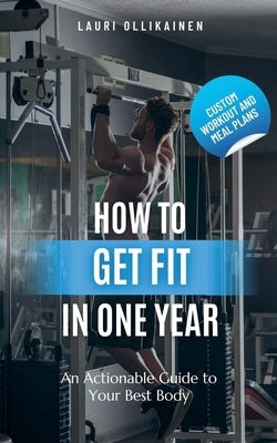 How To Get Fit In One Year by Ollikainen, Lauri