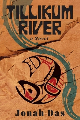Tillikum River: A Novel of Native Resistance, Recovery and Redemption by Das, Jonah