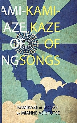 Kamikaze of Songs by Adufutse, Mianne A.
