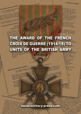 The Award of the French Croix de Guerre (1914-18) to Units of the British Army by 