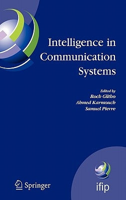 Intelligence in Communication Systems: Ifip International Conference on Intelligence in Communication Systems, Intellcomm 2005, Montreal, Canada, Octo by Glitho, Roch