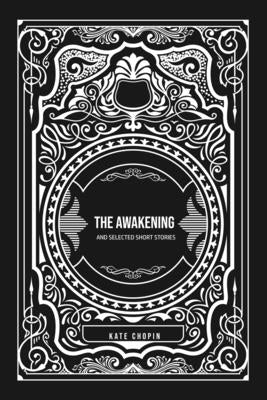 The Awakening: and Selected Short Stories by Chopin, Kate