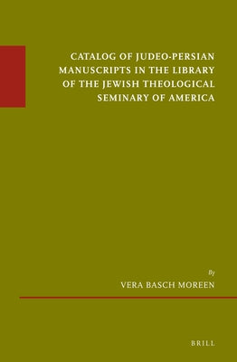Catalog of Judeo-Persian Manuscripts in the Library of the Jewish Theological Seminary of America by Moreen, Vera Basch
