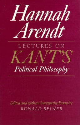 Lectures on Kant's Political Philosophy by Arendt, Hannah