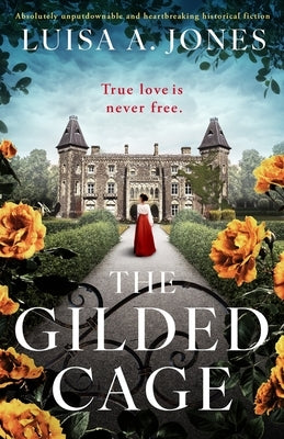 The Gilded Cage: Absolutely unputdownable and heartbreaking historical fiction by A. Jones, Luisa