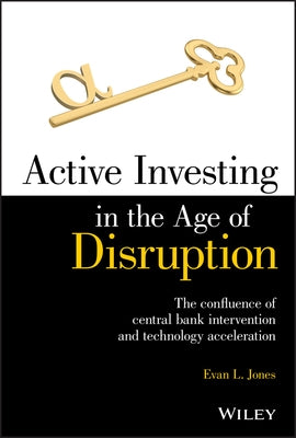 Active Investing in the Age of Disruption by Jones, Evan L.