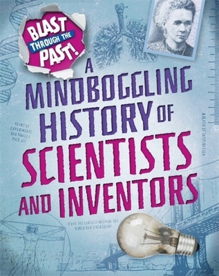 Blast Through the Past: A Mindboggling History of Scientists and Inventors by Howell, Izzi