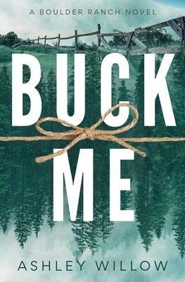 Buck Me: A Boulder Ranch Novel by Willow, Ashley