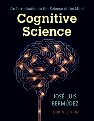 Cognitive Science: An Introduction to the Science of the Mind by Bermúdez, José Luis