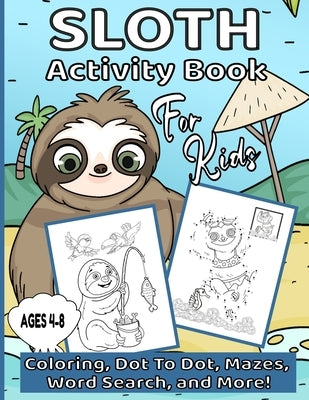 Sloth Activity Book For Kids Ages 4-8: Dot To Dot, Coloring Pages, Mazes, Word Search and Much More! by Booknook, Aunt Mels