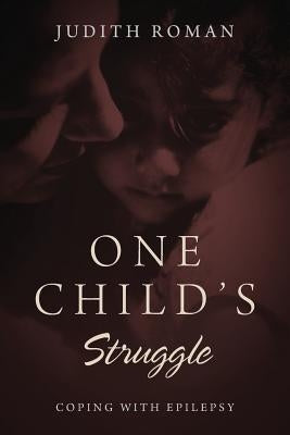 One Child's Struggle: Coping With Epilepsy by Roman, Judith