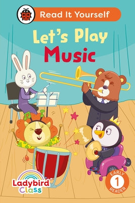 Ladybird Class Let's Play Music: Read It Yourself - Level 1 Early Reader by Ladybird