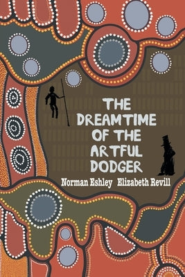 The Dreamtime of the Artful Dodger by Eshley, Norman