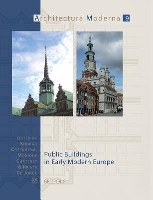 Public Buildings in Early Modern Europe by Ottenheym, Ka