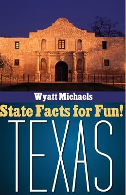 State Facts for Fun! Texas by Michaels, Wyatt
