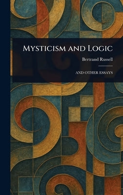 Mysticism and Logic by Russell, Bertrand