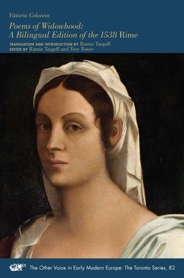 Poems of Widowhood, 82: A Bilingual Edition of the 1538 Rime by Colonna, Vittoria