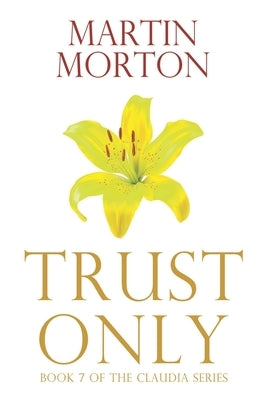 Trust Only: Book 7 of The Claudia Series by Morton, Martin