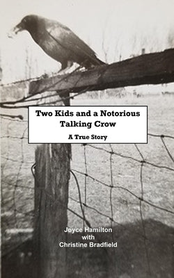 Two Kids and a Notorious Talking Crow: A True Story by Hamilton, Joyce