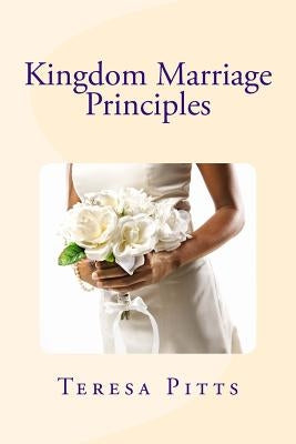 Kingdom Marriage Principles by Pitts, Teresa R.