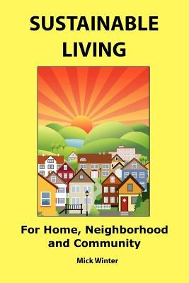 Sustainable Living: For Home, Neighborhood and Community by Winter, Mick