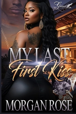 My Last First Kiss: A Standalone Novel by Rose, Morgan