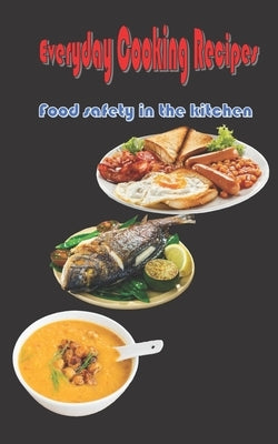 Everyday Cooking Recipes: Food safety in the kitchen by Horse, Dark