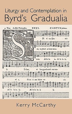 Liturgy and Contemplation in Byrd's Gradualia by McCarthy, Kerry