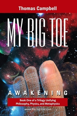 My Big TOE - Awakening S: Book 1 of a Trilogy Unifying of Philosophy, Physics, and Metaphysics by Campbell, Thomas