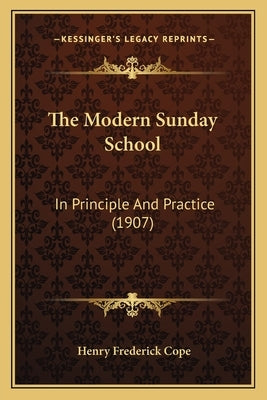 The Modern Sunday School: In Principle And Practice (1907) by Cope, Henry Frederick