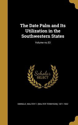The Date Palm and Its Utilization in the Southwestern States; Volume no.53 by Swingle, Walter T. (Walter Tennyson) 18
