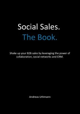 Win. Grow. Social Sales.: Leverage the Power of Collaboration, Social Networks and CRM to Hunt and Farm new Business. by Uthmann, Andreas