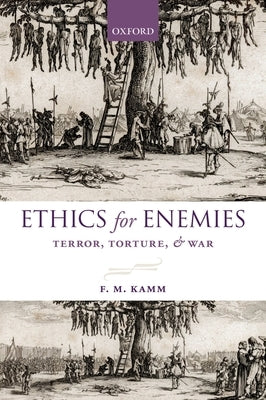 Ethics for Enemies: Terror, Torture, and War by Kamm, F. M.