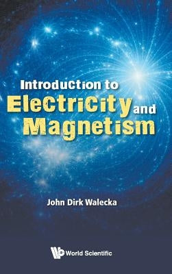 Introduction to Electricity and Magnetism by Walecka, John Dirk
