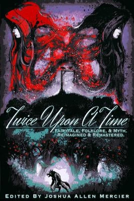 Twice Upon A Time: Fairytale, Folklore, & Myth. Reimagined & Remastered. by Bauers, Aj
