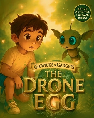 The Drone Egg: Book 1 of the Glowbugs & Gadgets Trilogy - A Future-Ready Adventure with Games, Activities & Digital Wisdom for Ages 6-8 by Ryters, Echo