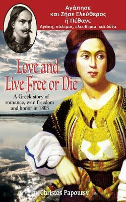 Love and Live Free or Die: A Greek story of romance, war and honor in 1803 by Papoutsy, Christos