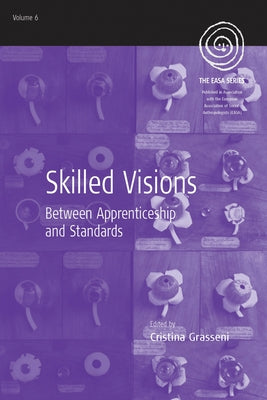 Skilled Visions: Between Apprenticeship and Standards by Grasseni, Cristina