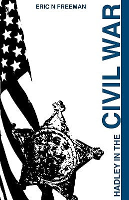 Hadley in the Civil War by Freeman, Eric N.