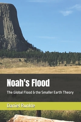 Noah's Flood: The Global Flood & the Smaller Earth Theory by Runkle, Daniel B.