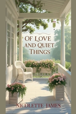 Of Love and Quiet Things by James, Nicolette